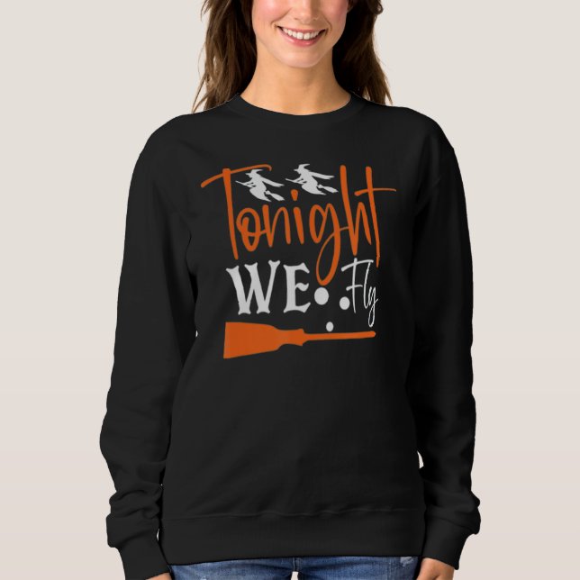 Witches Tonight We Fly Halloween Hocus Pocus Casua Sweatshirt (Front)