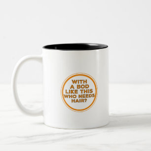 With a bod like this who needs hair? Two-Tone coffee mug