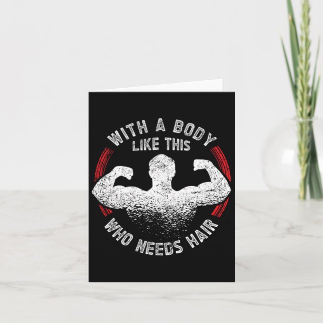 With A Body Like This Who Needs Hair Bald Dad Funn Card (Front)