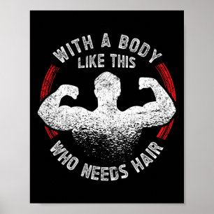 With A Body Like This Who Needs Hair Byld Dad Funn Poster