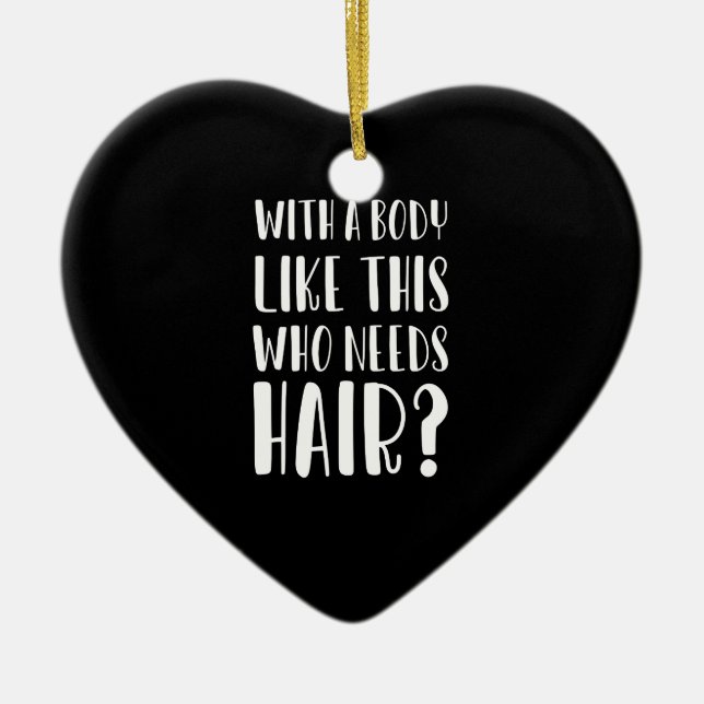 With A Body Like This Who Needs Hair Funny Dad Ceramic Ornament (Front)