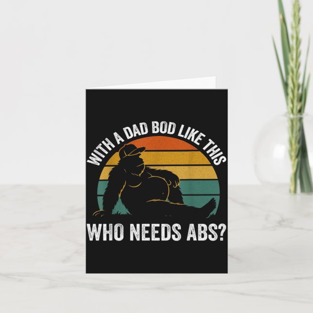 With A Dad Bod Like This Who Needs Abs Funny Bigfo Card (Front)