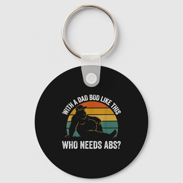 With A Dad Bod Like This Who Needs Abs Funny Bigfo Key Ring (Front)