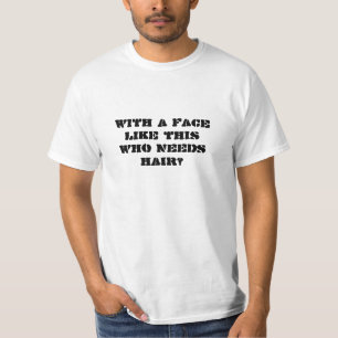 With a face like this who needs hair? T-Shirt