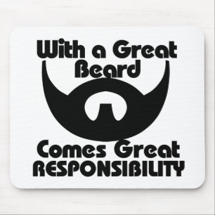 With a great beard comes great resposibility mouse pad