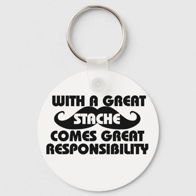 With a Great Stache Comes Great Responsibilities Key Ring (Front)