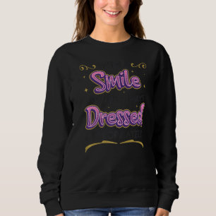 With A Smile You Are Always Dressed Appropriately  Sweatshirt