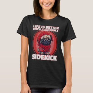 with a snuggly sidekick  A cute Pug T-Shirt