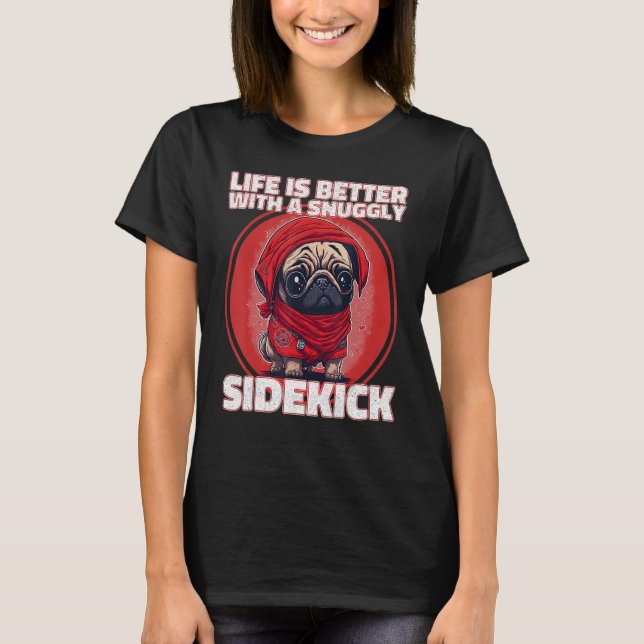 with a snuggly sidekick  A cute Pug T-Shirt (Front)