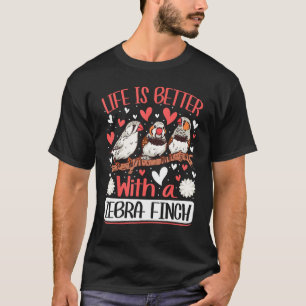 with a Zebra Finch Bird Zebra Finches 1 T-Shirt
