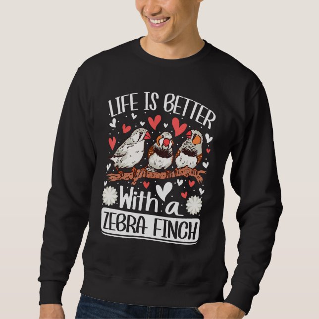 with a Zebra Finch Bird  Zebra Finches Sweatshirt (Front)