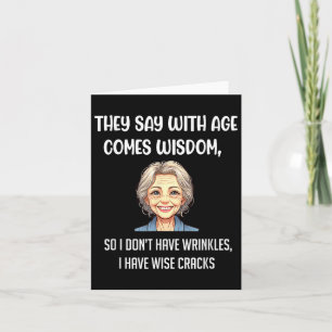 With Age Comes Wisdom Wrinkles Wise Cracks Sarcasm Card