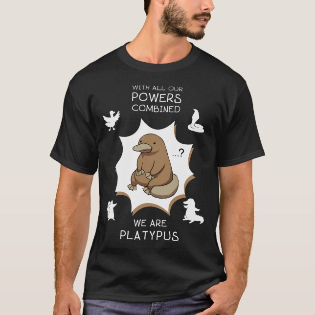 With All Our Powers Combined We Are Platypus. T-Shirt (Front)