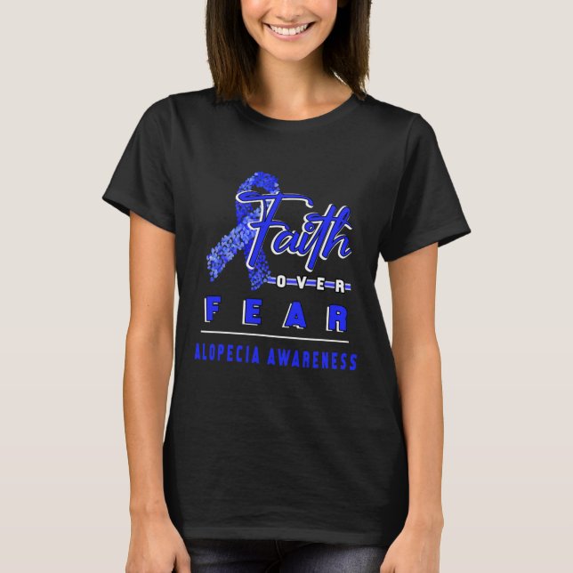 WITH ALOPECIA AWARENESS FAITH ALWAYS OVERS FEAR  T-Shirt (Front)
