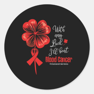 With Any Luck I'll Beat Blood Cancer Awareness Classic Round Sticker
