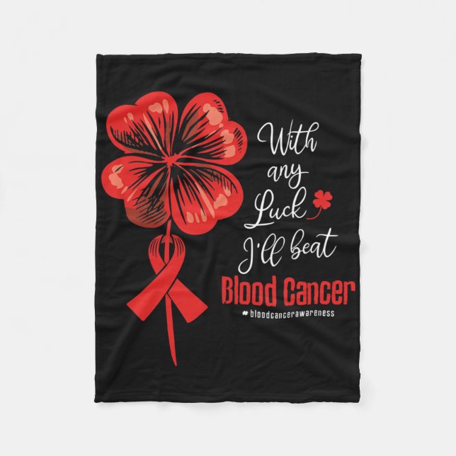 With Any Luck I'll Beat Blood Cancer Awareness  Fleece Blanket (Front)
