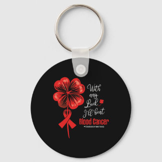 With Any Luck I'll Beat Blood Cancer Awareness  Key Ring