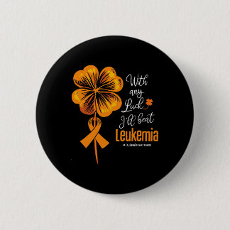 With Any Luck I'll Beat Leukaemia Awareness 6 Cm Round Badge