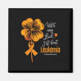 With Any Luck I'll Beat Leukaemia Awareness Magnet