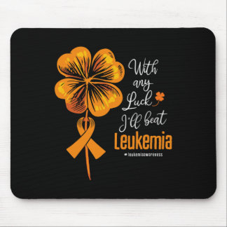 With Any Luck I'll Beat Leukaemia Awareness Mouse Pad