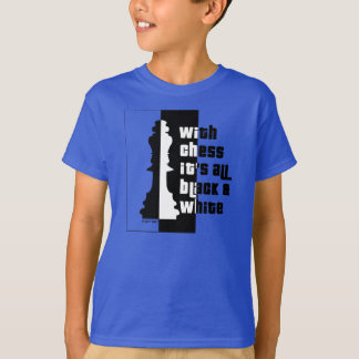 With Chess Its All Black And White T-Shirt