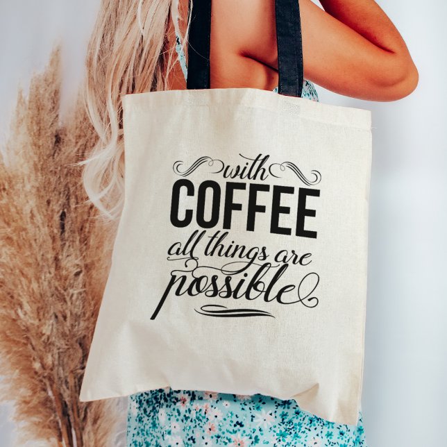With Coffee All Things Are Possible | Quote Tote Bag (Creator Uploaded)