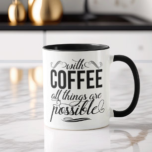 With Coffee All Things Are Possible   Typography Mug