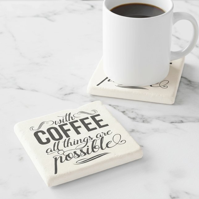 With Coffee All Things Are Possible | Typography Stone Coaster (Creator Uploaded)