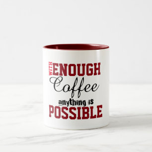 With Enough Coffee Anything Is Possible Funny Mug