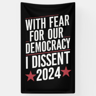 With Fear For Our Democracy I Dissent 2024 Banner