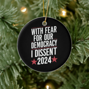 With Fear For Our Democracy I Dissent 2024 Ceramic Ornament