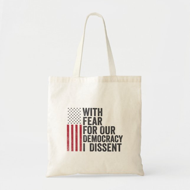 With Fear for Our Democracy I Dissent American   Tote Bag (Front)