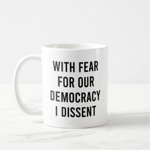 With Fear For Our Democracy I Dissent Coffee Mug