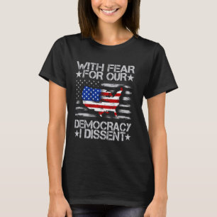 With Fear For Our Democracy I Dissent Funny Vintag T-Shirt