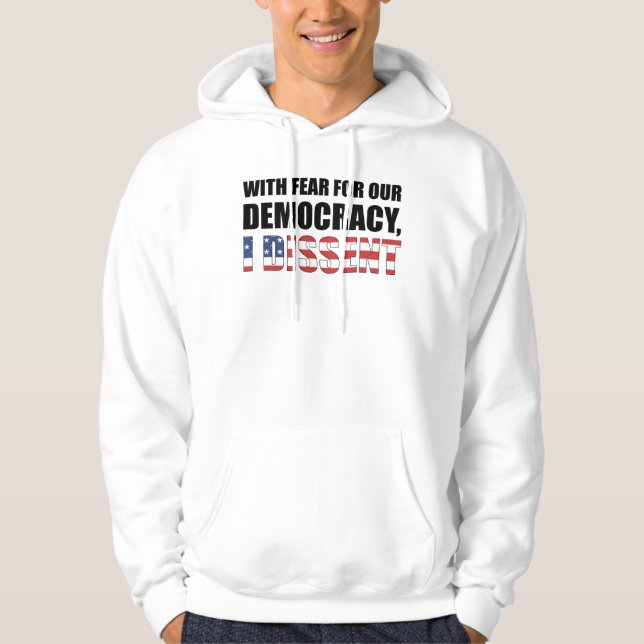 With Fear For Our Democracy I Dissent Hoodie (Front)