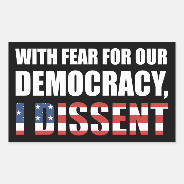 With Fear For Our Democracy I Dissent Rectangular Sticker (Front)