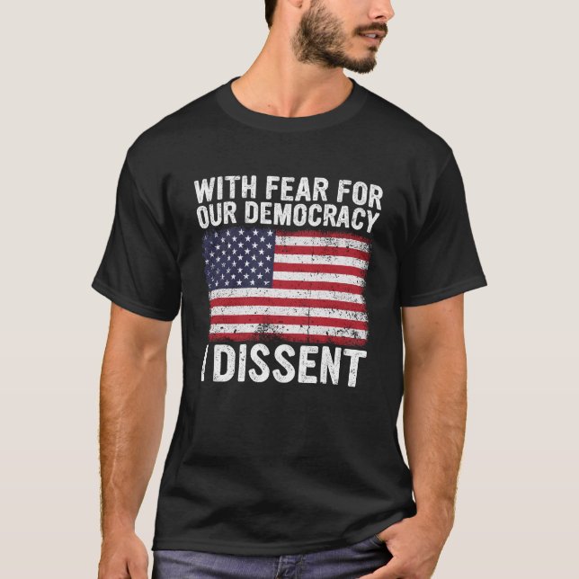 with fear for our democracy i dissent T-Shirt (Front)
