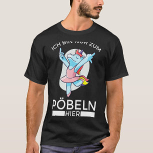 With German Text Ich Bin Nur Zum Pöbel Hier Klugsc T-Shirt