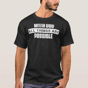 With God All Things Are Possible Humour Fun T-Shirt