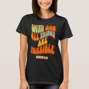 With God All Things Are Possible Matthew 1926 Scri T-Shirt