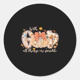With God All Things Are Possible Pumpkin Thanksgiv Classic Round Sticker