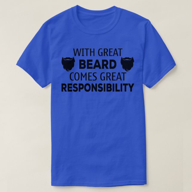 With Great Beard Comes Great Responsibility Funny  T-Shirt (Design Front)