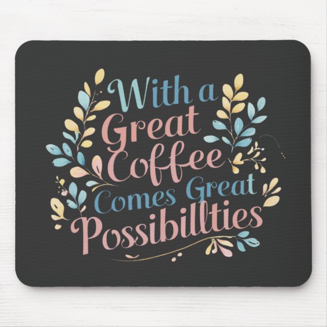 With Great Coffee Comes Great Possibilities quote Mouse Pad (Front)