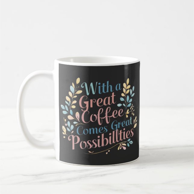 With Great Coffee Comes Great Possibilities quote Mug (Left)