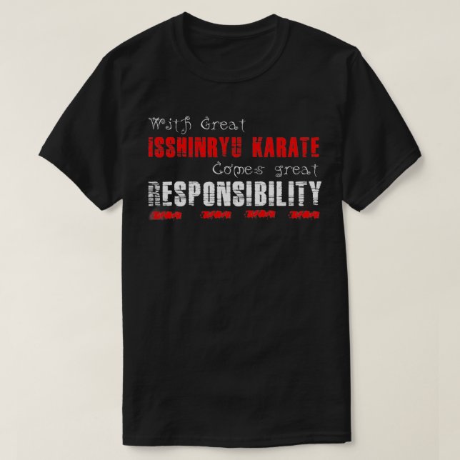 With great Isshinryu Karate comes great responsibi T-Shirt (Design Front)