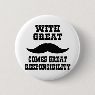 With Great Moustache Comes Great Responsibility 6 Cm Round Badge