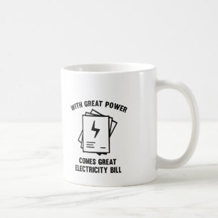 With Great Power Comes Great Electricity Bill Coffee Mug