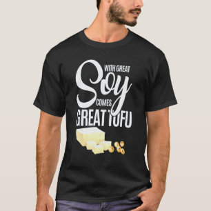 With Great Soy Comes Great Tofu Vegan Food Pun Tee