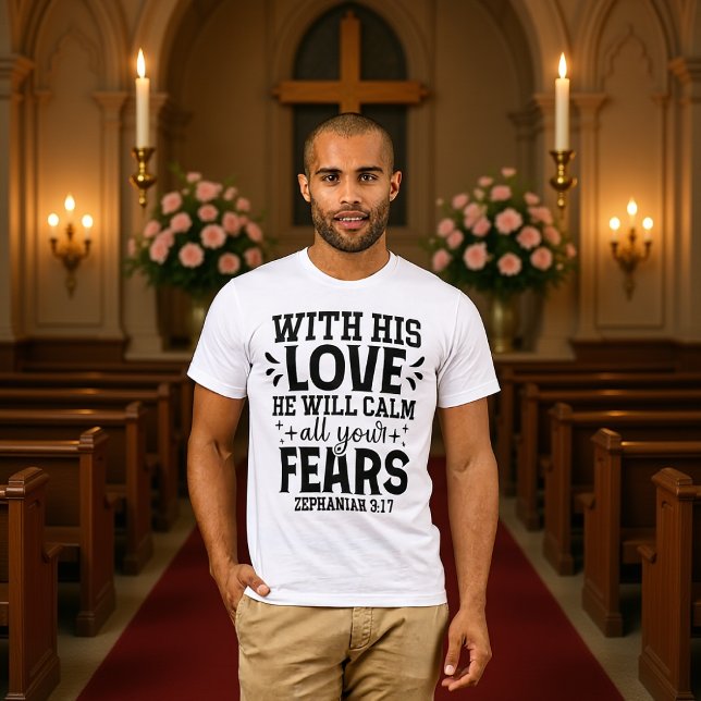 With His Love Calm All Fears Zephaniah 3:17 T-Shirt (Creator Uploaded)