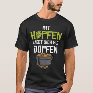 With Hopfen Can Be Well Dopfen I Dutch Oven Saying T-Shirt